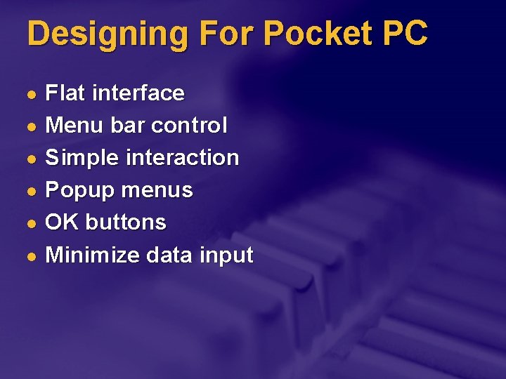 Designing For Pocket PC l l l Flat interface Menu bar control Simple interaction