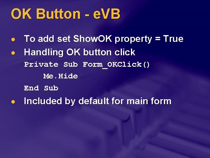 OK Button - e. VB l l To add set Show. OK property =