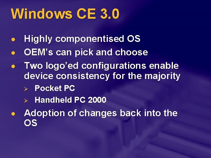 Windows CE 3. 0 l l l Highly componentised OS OEM’s can pick and