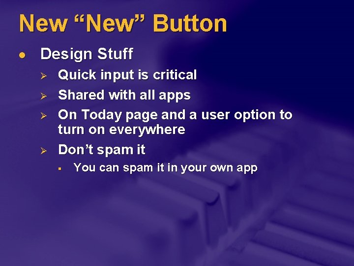 New “New” Button l Design Stuff Ø Ø Quick input is critical Shared with