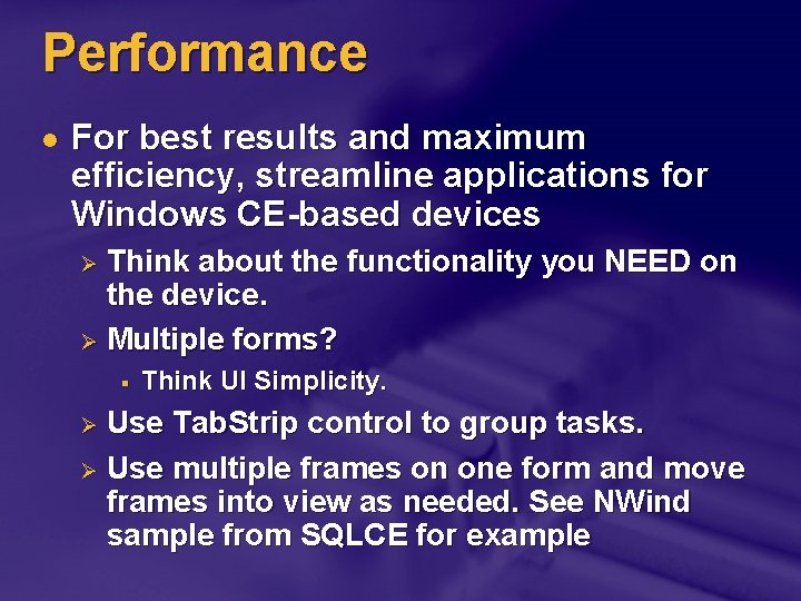 Performance l For best results and maximum efficiency, streamline applications for Windows CE-based devices