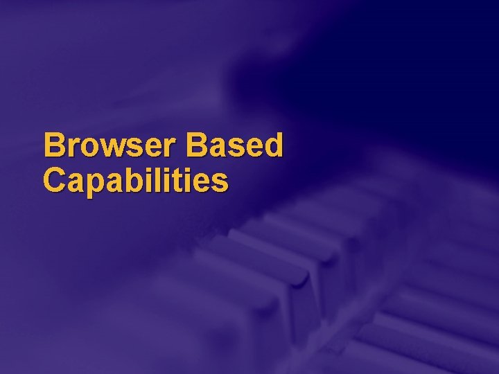 Browser Based Capabilities 