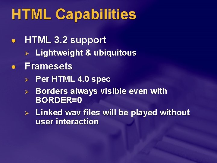 HTML Capabilities l HTML 3. 2 support Ø l Lightweight & ubiquitous Framesets Ø