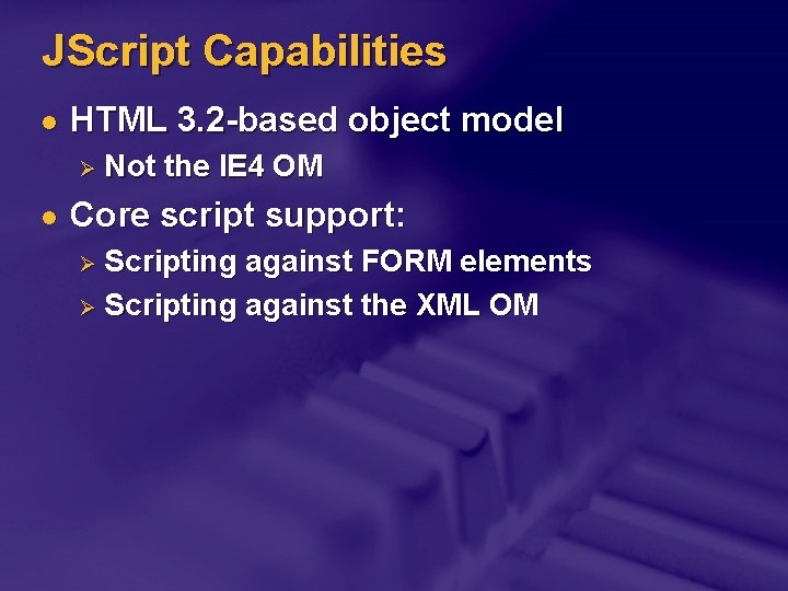 JScript Capabilities l HTML 3. 2 -based object model Ø l Not the IE