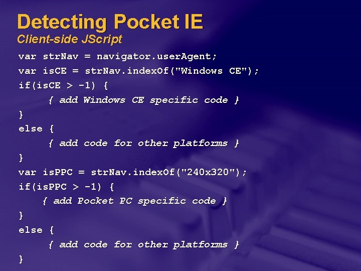 Detecting Pocket IE Client-side JScript var str. Nav = navigator. user. Agent; var is.