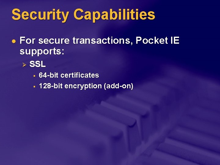 Security Capabilities l For secure transactions, Pocket IE supports: Ø SSL § § 64