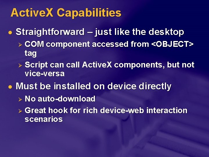 Active. X Capabilities l Straightforward – just like the desktop COM component accessed from