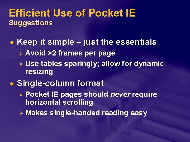 Efficient Use of Pocket IE Suggestions l Keep it simple – just the essentials