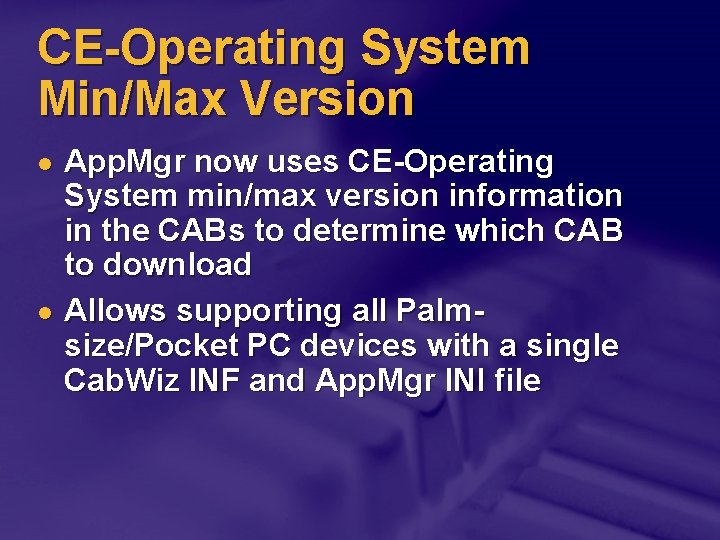 CE-Operating System Min/Max Version l l App. Mgr now uses CE-Operating System min/max version