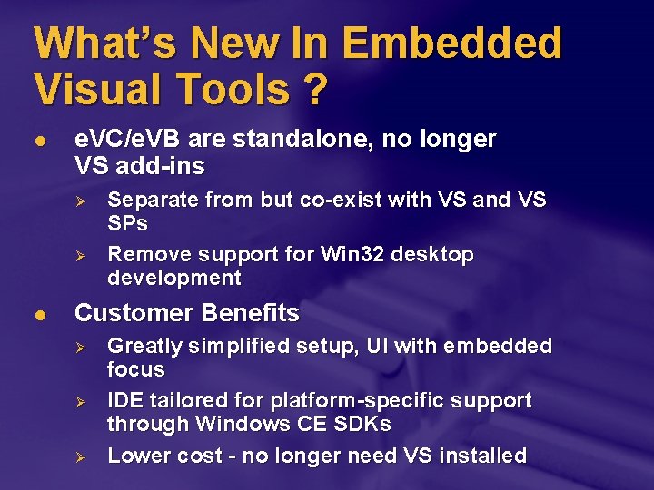 What’s New In Embedded Visual Tools ? l e. VC/e. VB are standalone, no