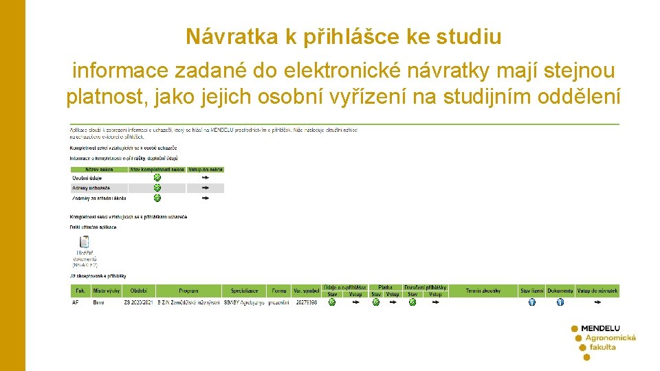 Návratka k přihlášce ke studiu informace zadané do elektronické návratky mají stejnou platnost, jako