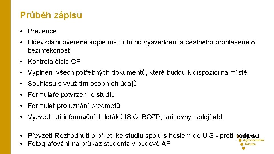 Průběh zápisu • Prezence • Odevzdání ověřené kopie maturitního vysvědčení a čestného prohlášené o