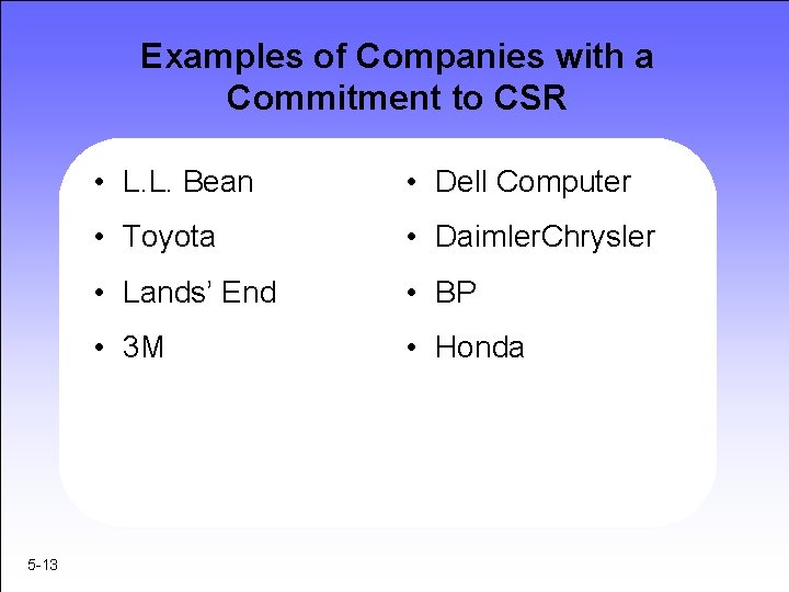 Examples of Companies with a Commitment to CSR 5 -13 • L. L. Bean