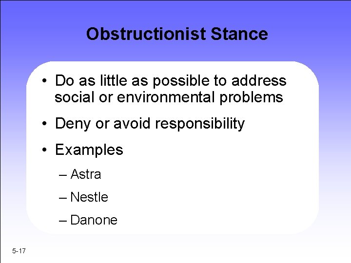 Obstructionist Stance • Do as little as possible to address social or environmental problems