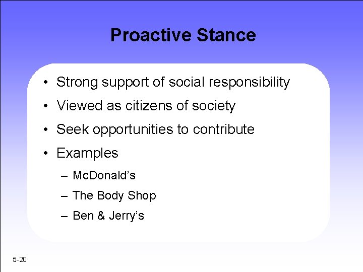 Proactive Stance • Strong support of social responsibility • Viewed as citizens of society