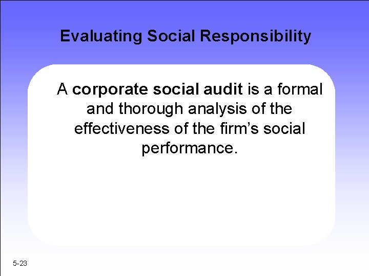 Evaluating Social Responsibility A corporate social audit is a formal and thorough analysis of