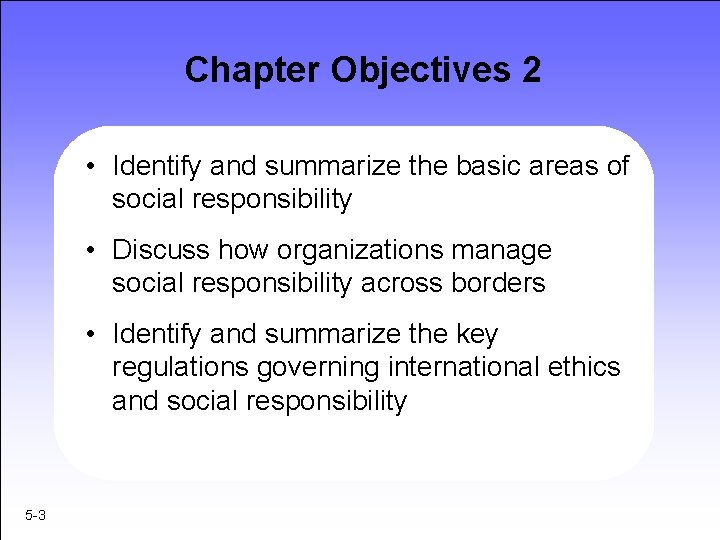 Chapter Objectives 2 • Identify and summarize the basic areas of social responsibility •