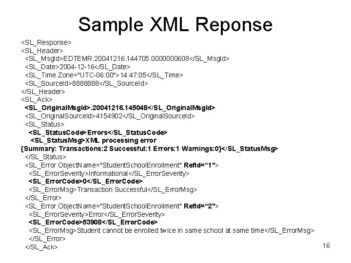Sample XML Reponse <SL_Response> <SL_Header> <SL_Msg. Id>EDTEMR. 20041216. 144705. 0000000608</SL_Msg. Id> <SL_Date>2004 -12 -16</SL_Date>