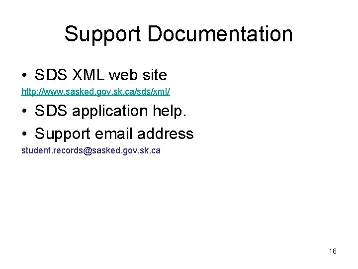 Support Documentation • SDS XML web site http: //www. sasked. gov. sk. ca/sds/xml/ •