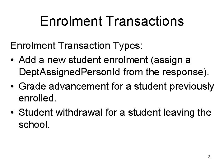 Enrolment Transactions Enrolment Transaction Types: • Add a new student enrolment (assign a Dept.