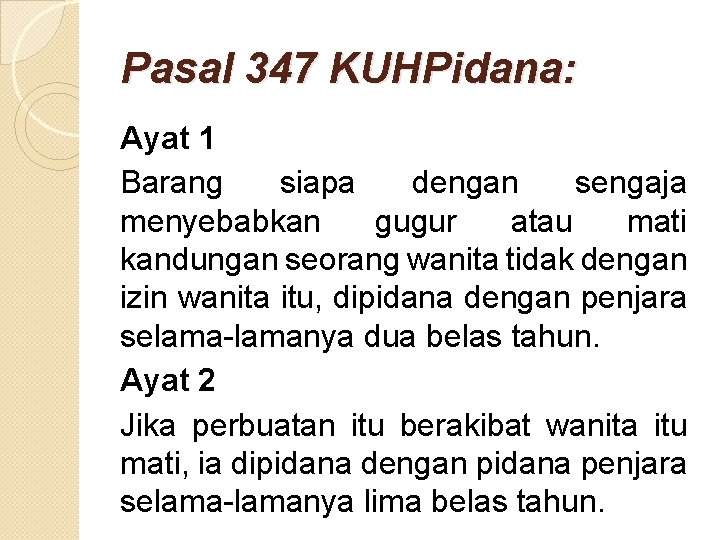Pasal 347 KUHPidana: Ayat 1 Barang siapa dengan sengaja menyebabkan gugur atau mati kandungan