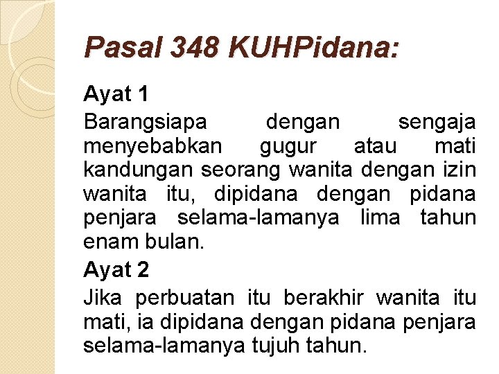 Pasal 348 KUHPidana: Ayat 1 Barangsiapa dengan sengaja menyebabkan gugur atau mati kandungan seorang