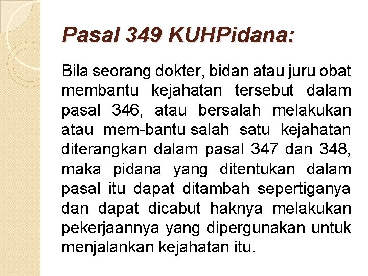 Pasal 349 KUHPidana: Bila seorang dokter, bidan atau juru obat membantu kejahatan tersebut dalam