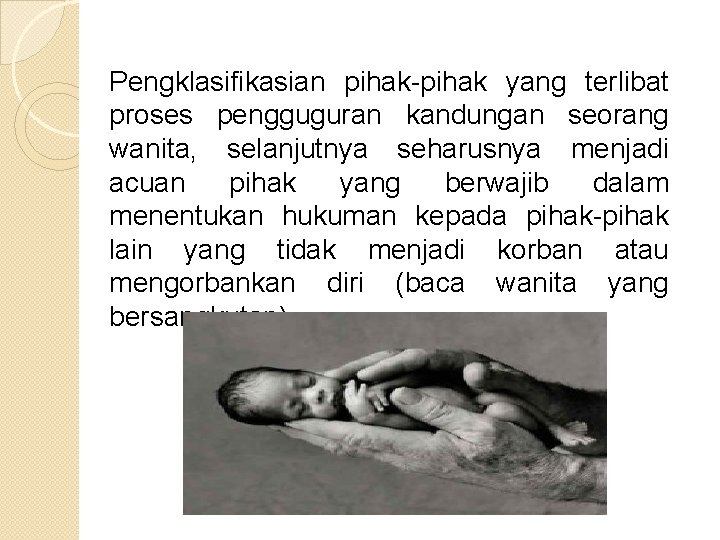 Pengklasifikasian pihak yang terlibat proses pengguguran kandungan seorang wanita, selanjutnya seharusnya menjadi acuan pihak