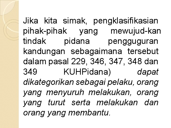 Jika kita simak, pengklasifikasian pihak yang mewujud kan tindak pidana pengguguran kandungan sebagaimana tersebut