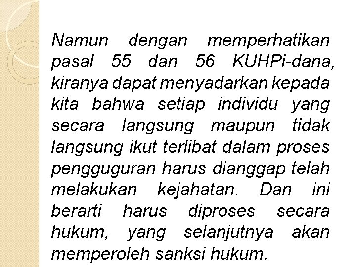 Namun dengan memperhatikan pasal 55 dan 56 KUHPi dana, kiranya dapat menyadarkan kepada kita