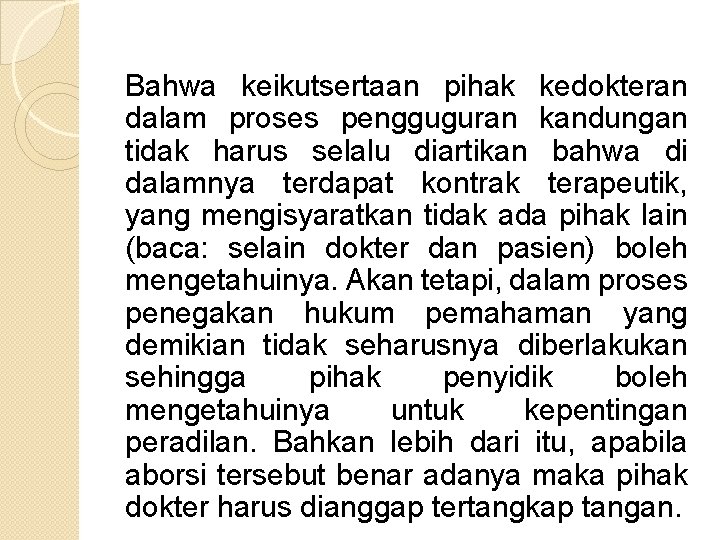 Bahwa keikutsertaan pihak kedokteran dalam proses pengguguran kandungan tidak harus selalu diartikan bahwa di