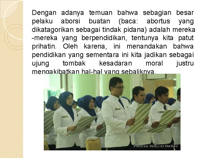 Dengan adanya temuan bahwa sebagian besar pelaku aborsi buatan (baca: abortus yang dikatagorikan sebagai