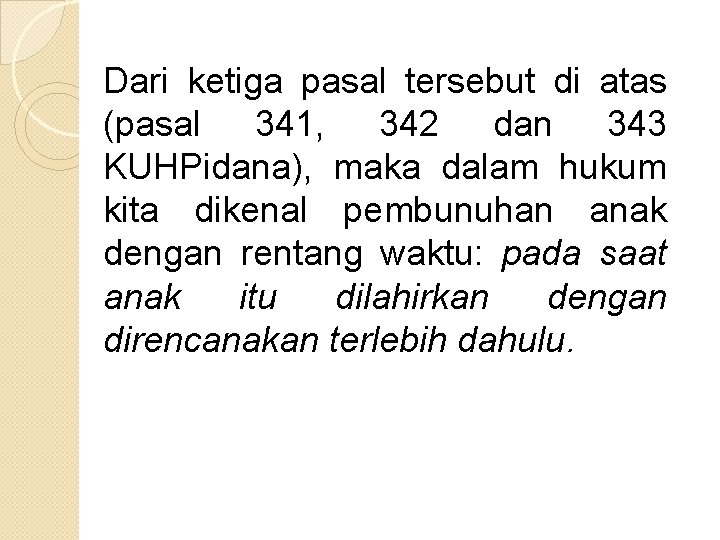 Dari ketiga pasal tersebut di atas (pasal 341, 342 dan 343 KUHPidana), maka dalam