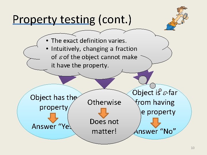 Property testing (cont. ) • The exact definition varies. Distinguish • Intuitively, changing a