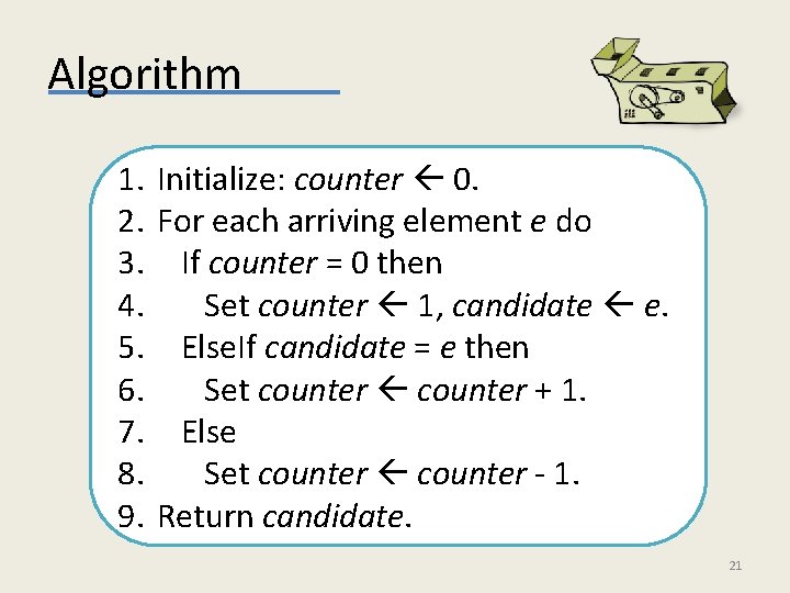 Algorithm 1. Initialize: counter 0. 2. For each arriving element e do 3. If