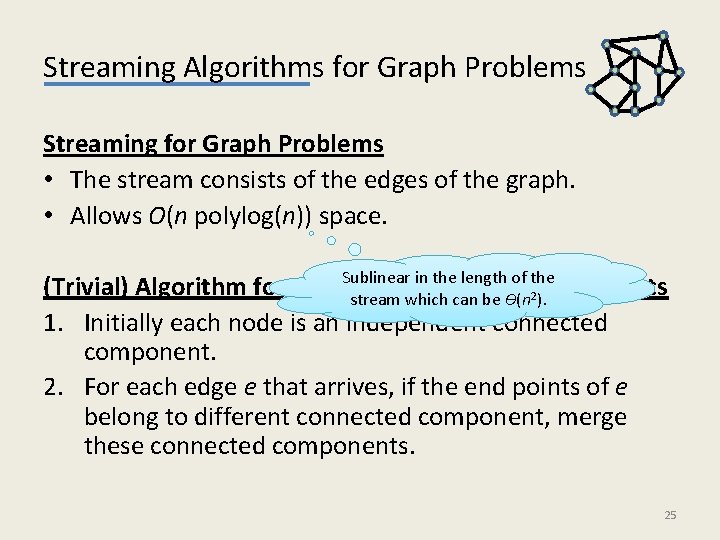 Streaming Algorithms for Graph Problems Streaming for Graph Problems • The stream consists of