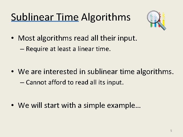 Sublinear Time Algorithms • Most algorithms read all their input. – Require at least
