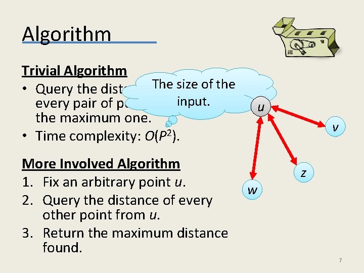 Algorithm Trivial Algorithm size of the • Query the distance. The between input. every