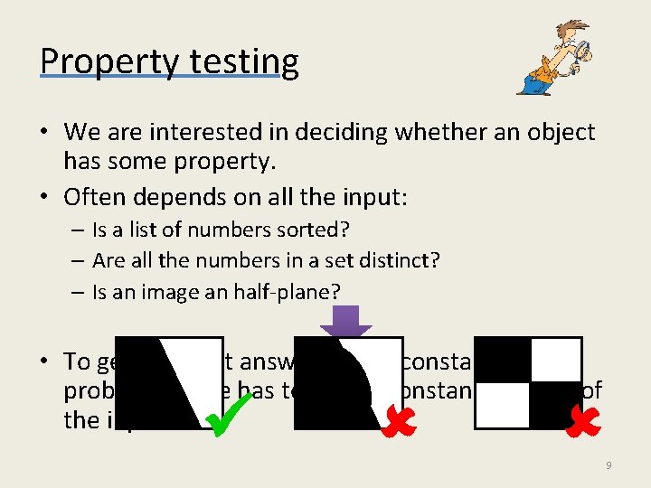 Property testing • We are interested in deciding whether an object has some property.