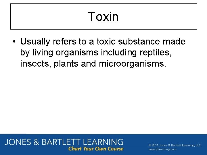 Toxin • Usually refers to a toxic substance made by living organisms including reptiles,