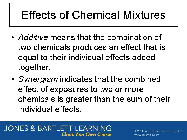 Effects of Chemical Mixtures • Additive means that the combination of two chemicals produces