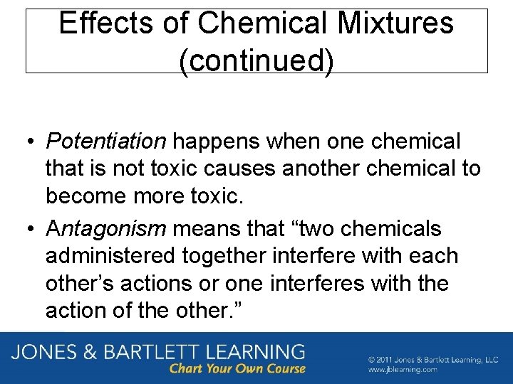 Effects of Chemical Mixtures (continued) • Potentiation happens when one chemical that is not