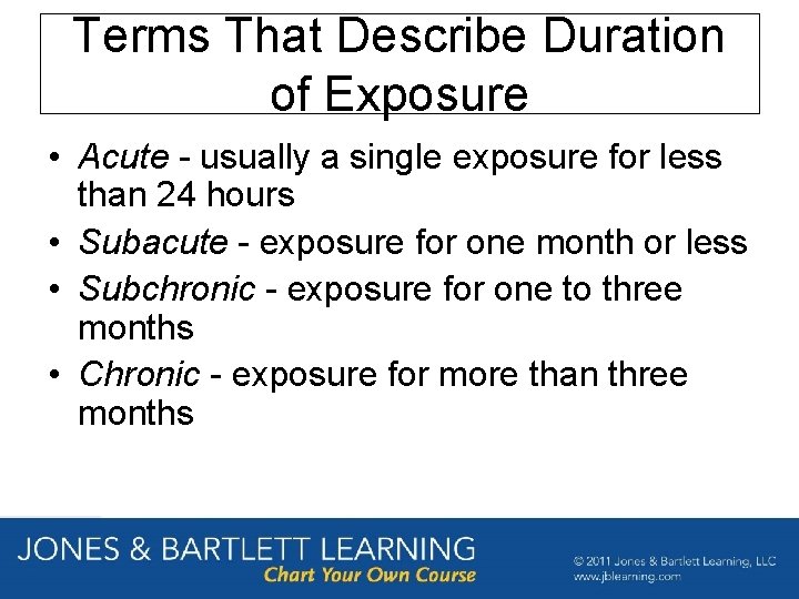 Terms That Describe Duration of Exposure • Acute - usually a single exposure for
