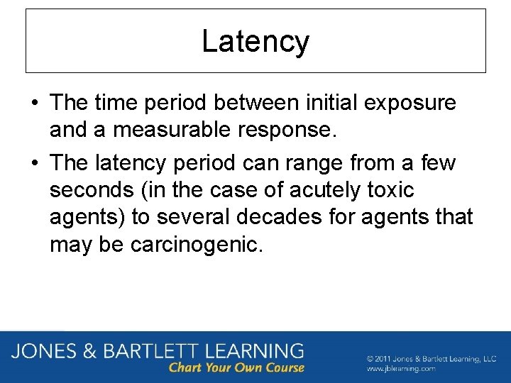 Latency • The time period between initial exposure and a measurable response. • The