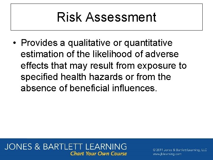 Risk Assessment • Provides a qualitative or quantitative estimation of the likelihood of adverse