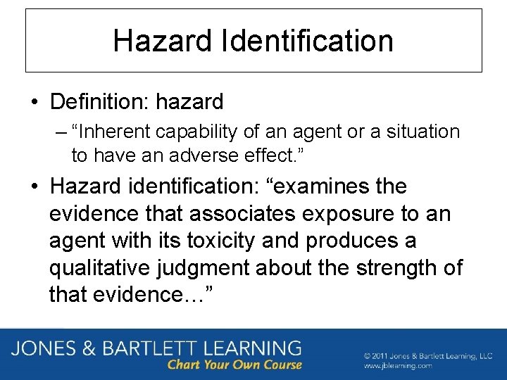 Hazard Identification • Definition: hazard – “Inherent capability of an agent or a situation