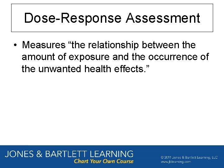 Dose-Response Assessment • Measures “the relationship between the amount of exposure and the occurrence