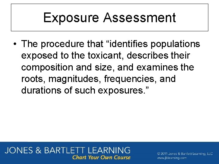 Exposure Assessment • The procedure that “identifies populations exposed to the toxicant, describes their