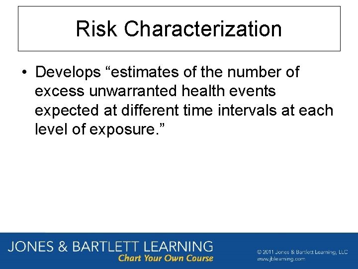 Risk Characterization • Develops “estimates of the number of excess unwarranted health events expected