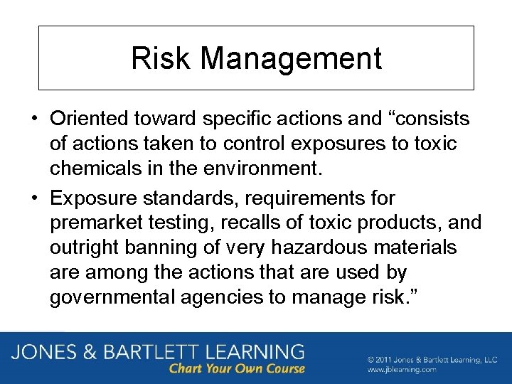 Risk Management • Oriented toward specific actions and “consists of actions taken to control